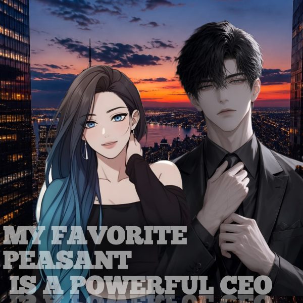 My Favorite Peasant is A Powerful CEO